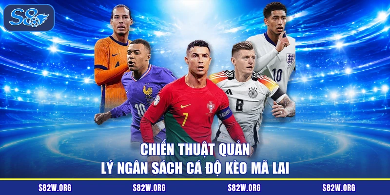Chiến thuật quản lý ngân sách cá độ kèo Mã Lai