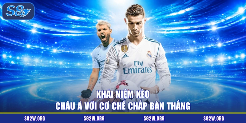 Khái niệm kèo châu Á với cơ chế chấp bàn thắng